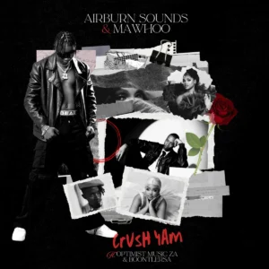Airburn Sounds, Mawhoo & BoontleRSA - Crush Yam (feat. Optimist) Airburn Sounds, Mawhoo & BoontleRSA - Crush Yam (feat. Optimist)