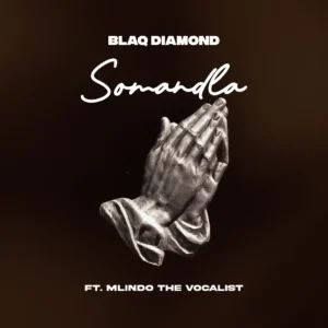 Blaq Diamond - SOMANDLA (feat. Mlindo The Vocalist)