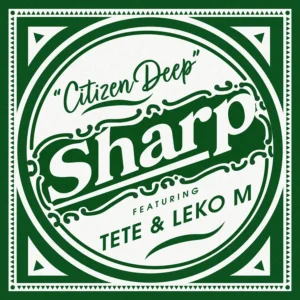 Citizen Deep - Sharp (feat. Tete & Leko M)