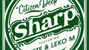 Citizen Deep - Sharp (feat. Tete & Leko M)