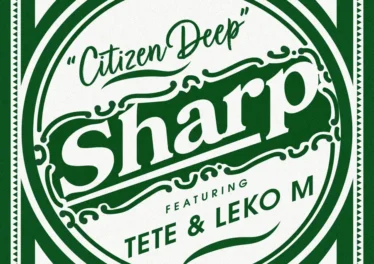 Citizen Deep - Sharp (feat. Tete & Leko M)