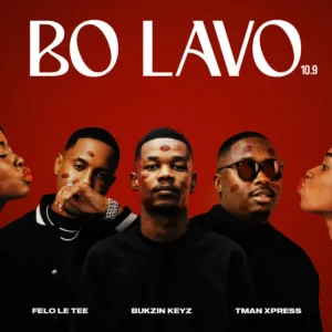Felo Le Tee, Bukzin Keyz & Tman Xpress - Bo Lavo 10.9