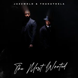 JAZZWRLD & Thukuthela - The Most Wanted (Album) JAZZWRLD & Thukuthela