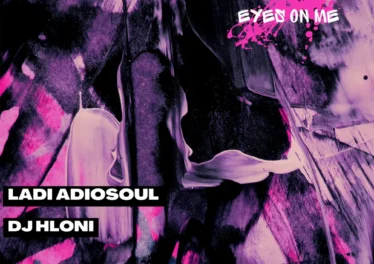 Ladi Adiosoul & DJ Hloni - Eyes On Me