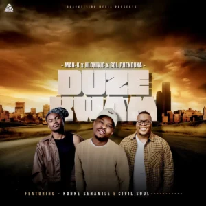 Man-K, Hlonivic & Sol Phenduka - Duze Kwam (feat. Konke Senamile & Civil Soul) Man-K, Hlonivic & Sol Phenduka - Duze Kwam (feat. Konke Senamile & Civil Soul)