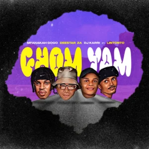 Mfana Kah Gogo, Deestar ZA & DJ Karri - Chom Yam (feat. Lintonto)
