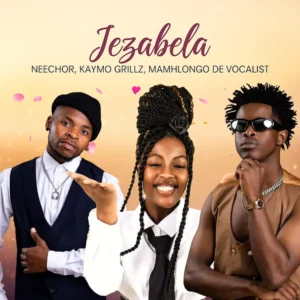 Neechor, KayMo Grillz & Mamhlongo De Vocalist - Jezabel