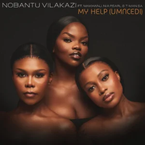 Nobantu Vilakazi - My Help (Umncedi) (feat. Makhanj, Nia Pearl & T-Man SA)