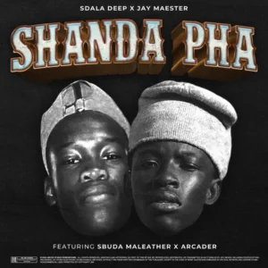 Sdala Deep, Jay Maester & Sbuda Maleather - Shanda Pha (feat. Arcader)