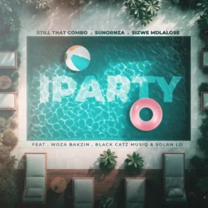 Still That Combo, SunOrnza & Sizwe Mdlalose - iParty (feat. Woza Bakzin, Black CaTz MusiQ & Solan Lo) Still That Combo, SunOrnza & Sizwe Mdlalose - iParty (feat. Woza Bakzin, Black CaTz MusiQ & Solan Lo)