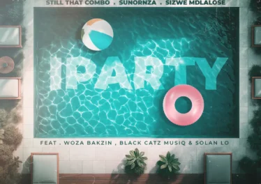 Still That Combo, SunOrnza & Sizwe Mdlalose - iParty (feat. Woza Bakzin, Black CaTz MusiQ & Solan Lo)