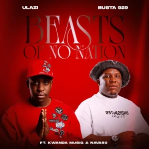 uLazi & Busta 929 - Beasts Of No Nation (feat. Kwanda MusiQ & Navaro)