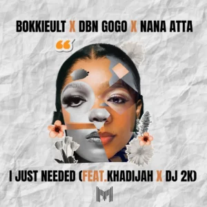 Bokkieult, DBN Gogo & Nana Atta - I Just Needed (feat. Khadijah & DJ 2K) Bokkieult, DBN Gogo & Nana Atta - I Just Needed (feat. Khadijah & Dj 2k)
