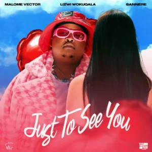 Malome Vector - Just To See You (feat. Lizwi Wokuqala & Sannere) Malome Vector - Just To See You (feat. Lizwi Wokuqala & Sannere)