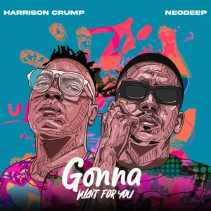 NeoDeep & Harrison Crump - Gonna Wait for You NeoDeep & Harrison Crump - Gonna Wait for You