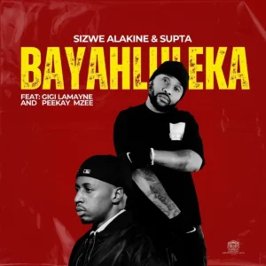 Sizwe Alakine & SUPTA - Bayahluleka (feat. Gigi Lamayne & Peekay Mzee)