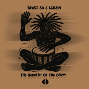 Trust SA & Lebzin - The Rebirth Of The Drum Trust SA & Lebzin - The Rebirth Of The Drum