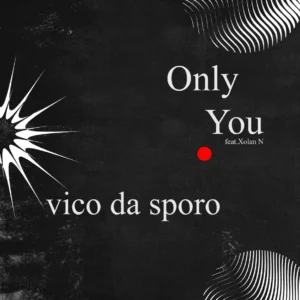 Vico Da Sporo - Only You (feat. Xolani N)