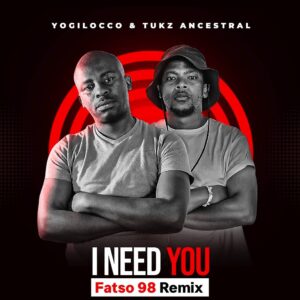 Yogilocco & Tukz Ancestral - I Need You (Fatso 98 Remix) Yogilocco & Tukz Ancestral - I Need You (Fatso 98 Remix)