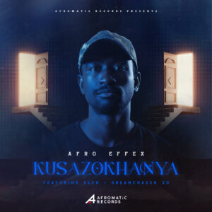 Afro Effex - Kusazokhanya (feat. Eleh & Dreamchaser XO) Cover Art