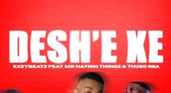 ExzyBeatz – Deshe’ feat. Mr Nation Thingz & ThusoRSA