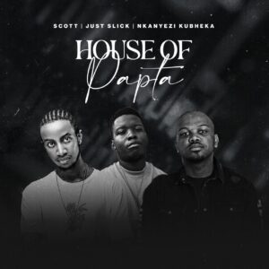 SCOTT, Just Slick & Nkanyezi Kubheka - House of Papta Cover Art