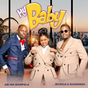 Abi wa Mampela, Mvzzle & Shandesh - My Baby Abi wa Mampela, Mvzzle & Shandesh - My Baby