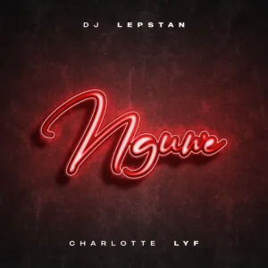 DJ Lepstan & Charlotte Lyf - Nguwe