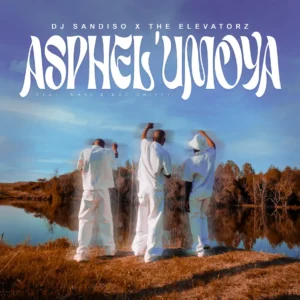 DJ Sandiso & The Elevatorz - Asphel'Umoya (feat. Masi & Mac Drizzy) DJ Sandiso & The Elevatorz - Asphel'Umoya (feat. Masi & Mac Drizzy)