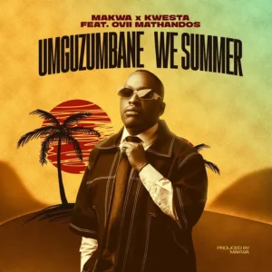 Makwa & Kwesta - Umguzumbane We Summer (feat. Ovii Mathandos) Makwa & Kwesta - Umguzumbane We Summer (feat. Ovii Mathandos)