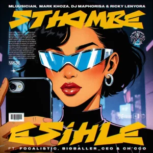 Mluusician, Mark Khoza, DJ Maphorisa & Ricky Lenyora - Sthombe Esihle (feat. Focalistic, BigBaller_Ceo & Ch'cco)