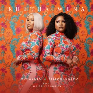 Mukololo & Siziwe Ngema - Khetha Wena (feat. Net Só Production)