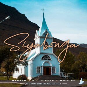Nthabo, DJ Jaivane & Omit ST - Siyabonga (feat. Makhanj, Noex & Ciniso)