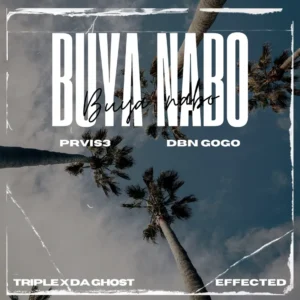 PRVIS3 & DBN Gogo - Buya Nabo (feat. Triple X Da Ghost & Effected)