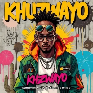 Schizophrenia ZA, DJ Kwame & TomyV - Khuzwayo