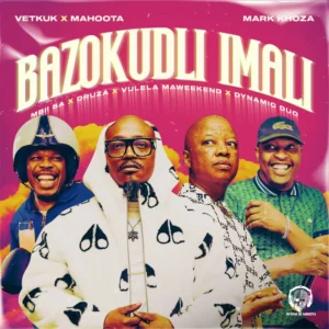 Vetkuk vs Mahoota & Mark Khoza - Bazokudli iMali (feat. MBII SA, Druza, Vulela Maweeend & Dynamic Duo)