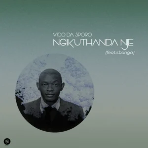 Vico Da Sporo - Ngikuthanda Nje (feat. Sbonga)