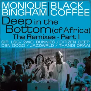 Monique Bingham & Black Coffee - Deep In The Bottom (Of Africa) The Remixes [Pt. 1]