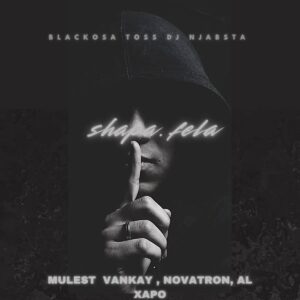 Blacko SA, TOSS & DJ Njabsta - Shapa Fela (feat. Mulest Vankay, Novatron & Al Xapo)