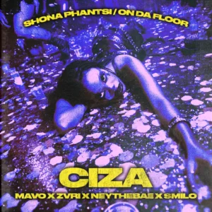 Ciza, Mavo, ZVRI & Ney the Bae - Shona Phantsi / On Da Floor (feat. Smilo)
