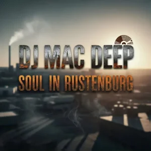 DJ Mac Deep - Soul in Rustenburg (Album)