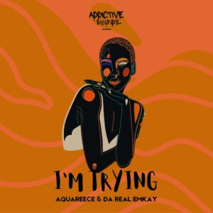 Da Real Emkay & AquaReece - I'm Trying (Addictive Mix) (feat. Pierre De Saxophonist, Silver Strings & Serena Sol ZA) Da Real Emkay & AquaReece - I'm Trying (Addictive Mix) (feat. Pierre De Saxophonist, Silver Strings & Serena Sol ZA)