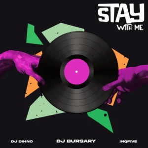 Djbursary, DJ DIHNO & InQfive - Stay With Me (Album)