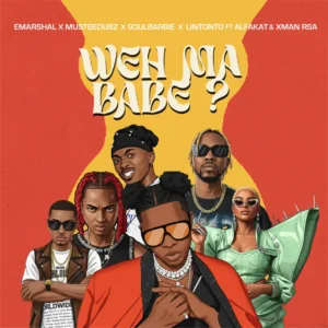 Emarshal, Mustbedubz, Soul Barbie & Lintonto - Weh Ma Babe? (feat. Alfa Kat & Xman Rsa)