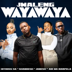 Hitboss SA & Shandesh - Jwaleng Wayawaya (feat. Abi wa Mampela & Janesh)