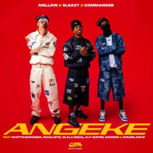 Mellow & Sleazy & Commander - Angeke (feat. Scotts Maphuma, Focalistic, Dlala Regal, Djy Ma'Ten, CowBoii & Amukelani M)