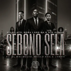 Mr Pilato, Bena Lass SA & Sje Konka - Sebono Sela (feat. EL Mai Muziq, Mvelo Rsa & Jawsh)