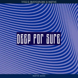 Tito2.0, BusyExplore & InQfive - Deep For Sure EP