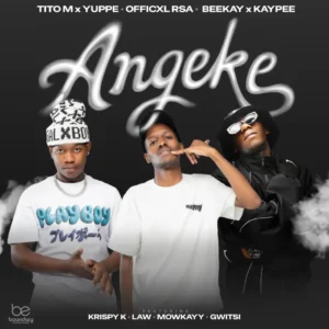TitoM, Yuppe & Officixl Rsa - Angeke (feat. Beekay, Kaypee, LAW_ZA & Mowkayy)