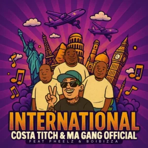 Costa Titch & Ma Gang Official - International (feat. Pheelz & BoiBizza)